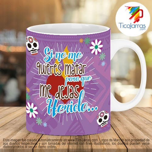 Tazas Personalizadas en Costa Rica Si no me quieres matar para que me dejar herido