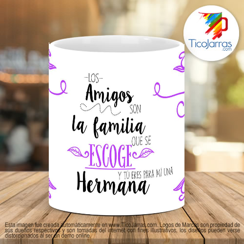 Tazas Personalizadas Los amigos son la familia qué se escoge y tú eres para mí una hermana