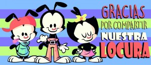 Gracias por compartir nuestra locura, Animaniacs