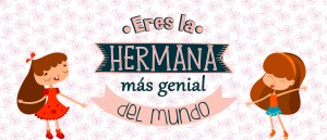 Eres la hermana más genial del mundo